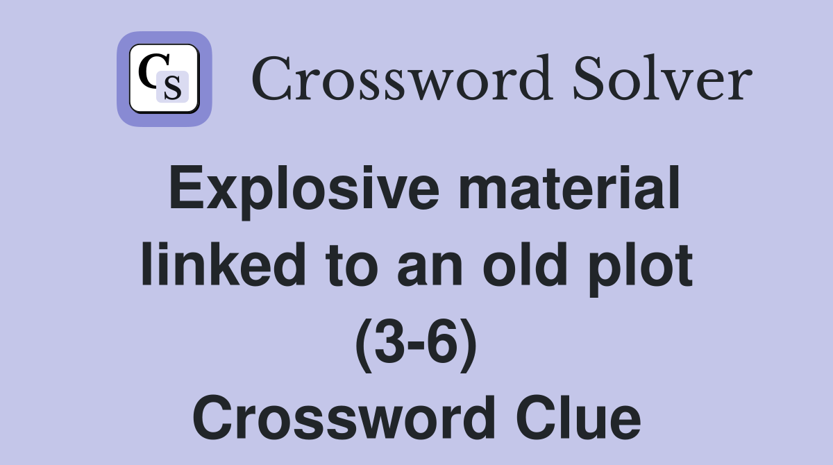 Explosive material linked to an old plot (3-6) Crossword Clue