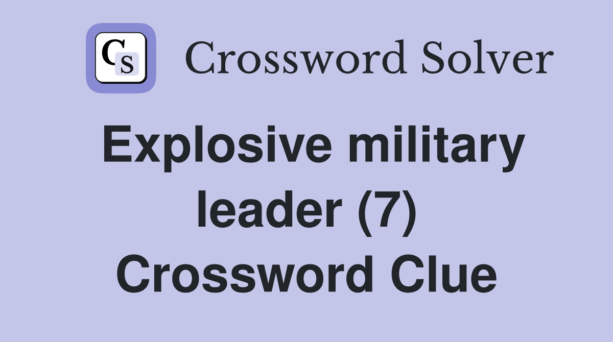 Explosive military leader (7) Crossword Clue