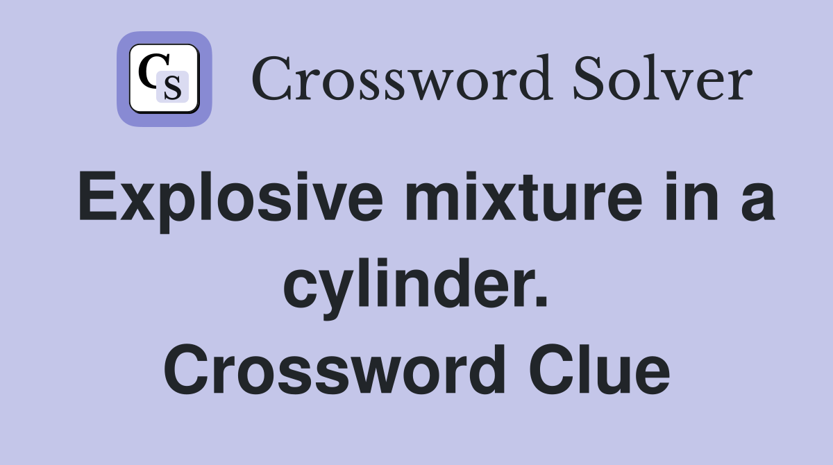 Explosive mixture in a cylinder. Crossword Clue