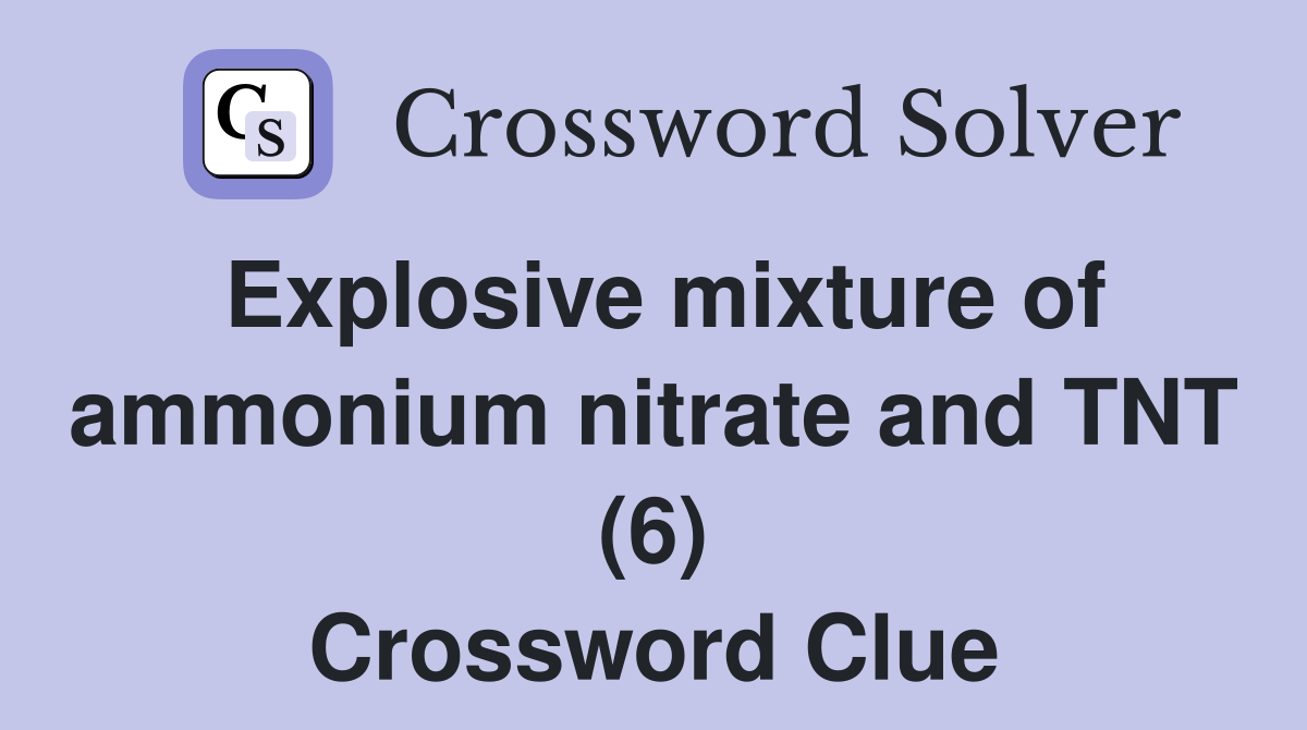 Explosive mixture of ammonium nitrate and TNT (6) Crossword Clue