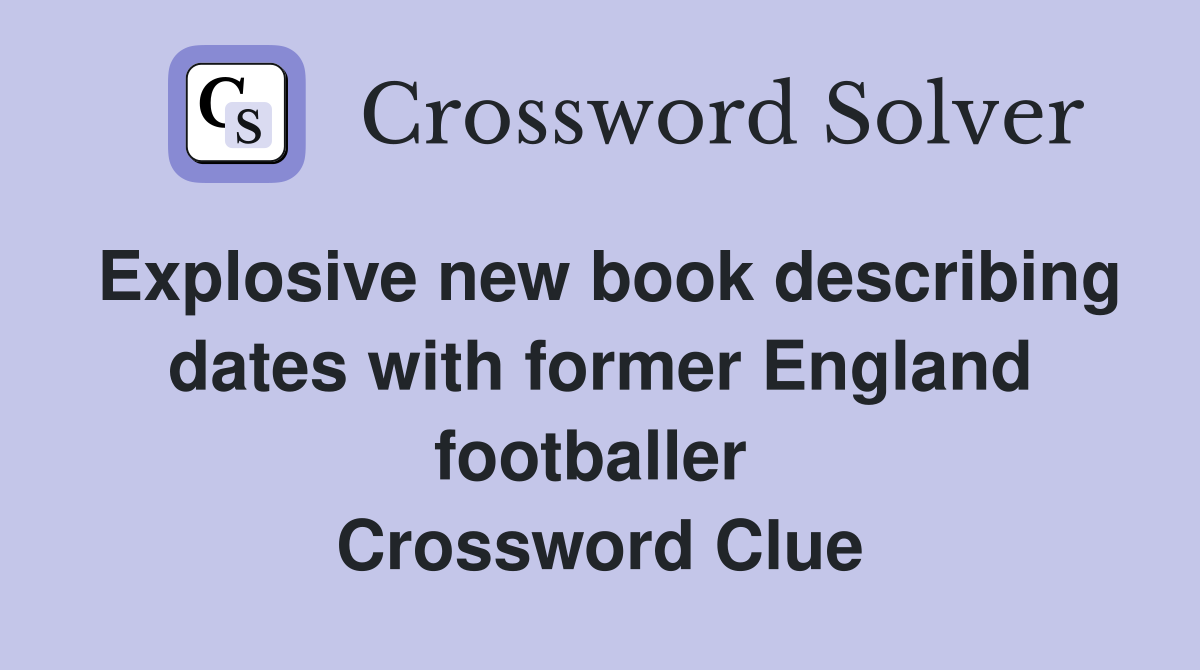 Explosive new book describing dates with former England footballer  Crossword Clue
