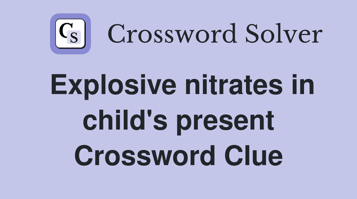 Explosive nitrates in child's present Crossword Clue