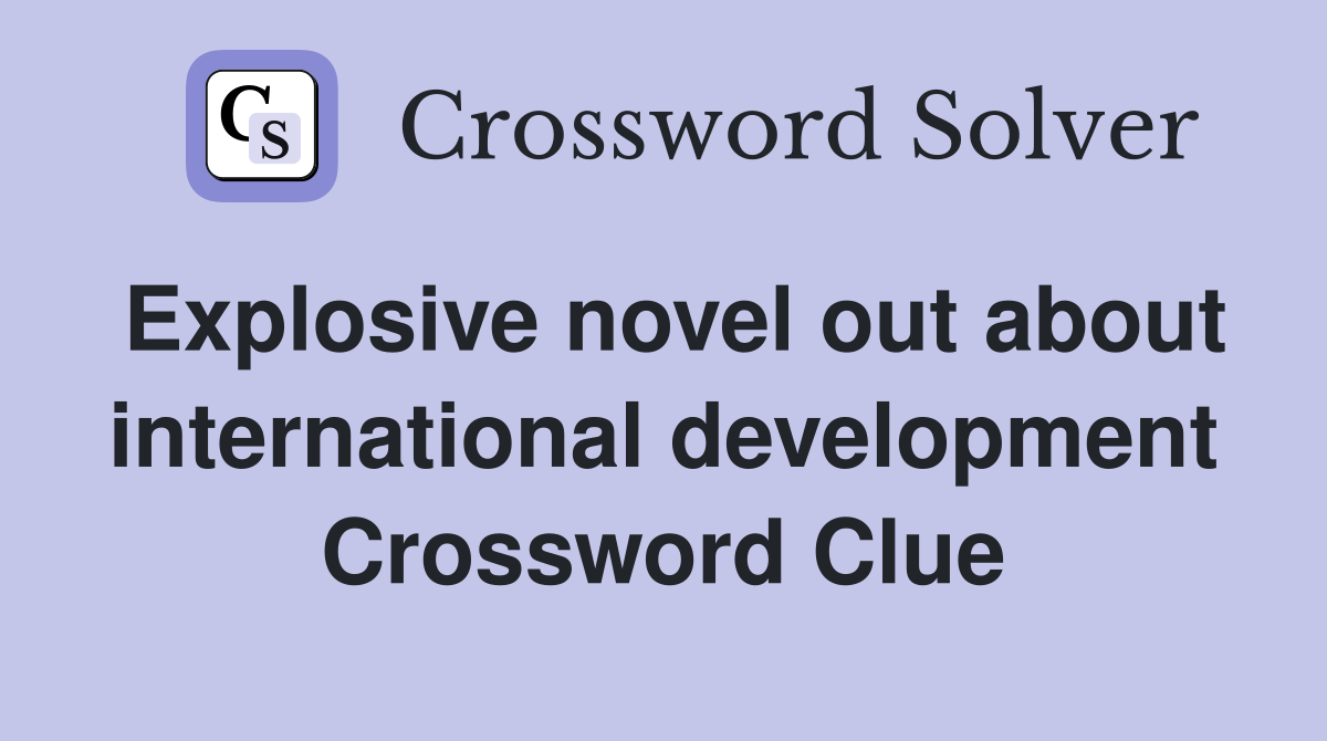 Explosive novel out about international development Crossword Clue