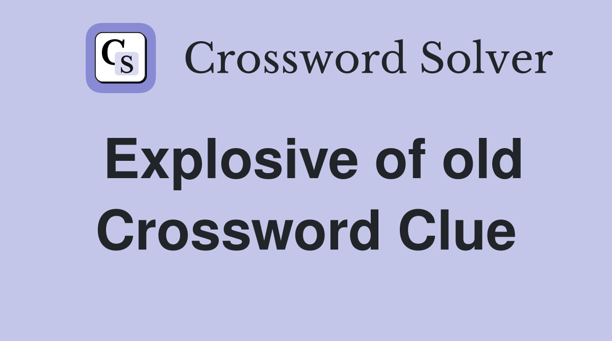 Explosive of old Crossword Clue