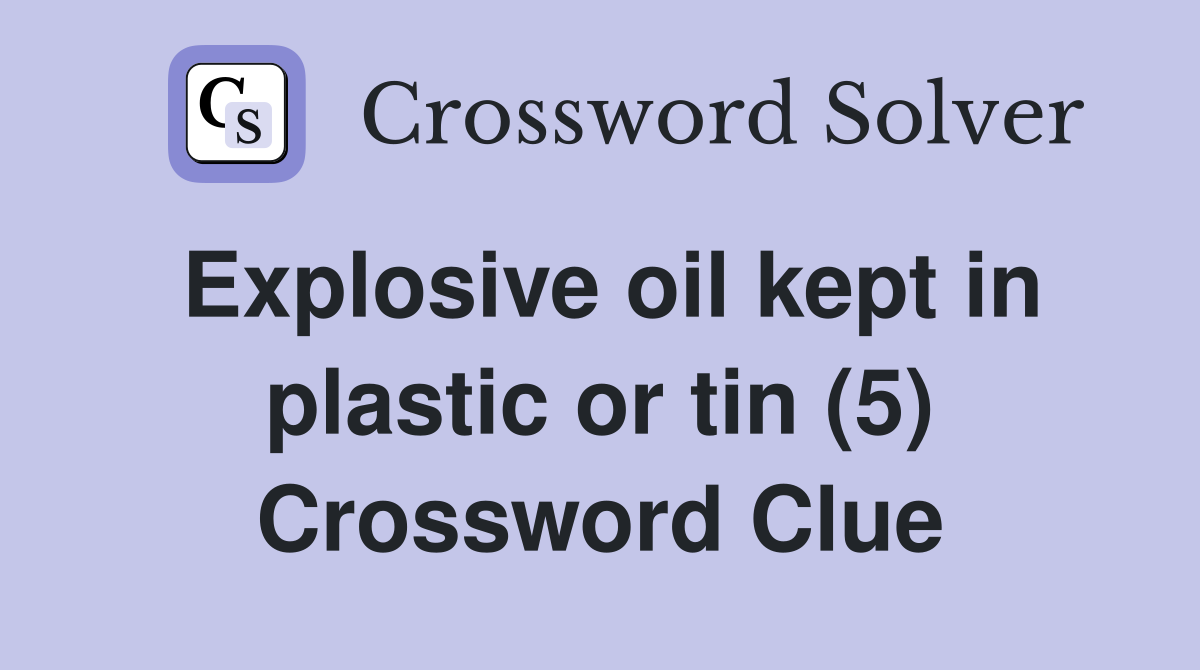 Explosive oil kept in plastic or tin (5) Crossword Clue
