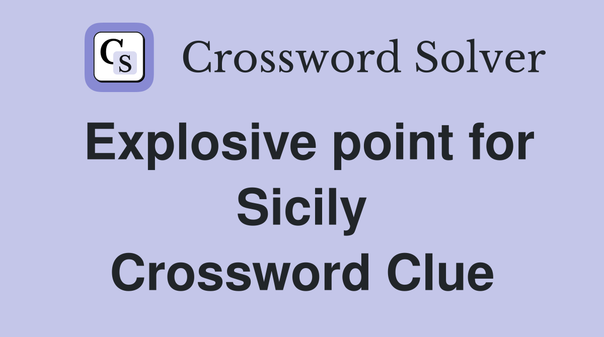 Explosive point for Sicily Crossword Clue