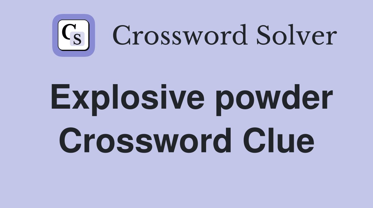 Explosive powder Crossword Clue