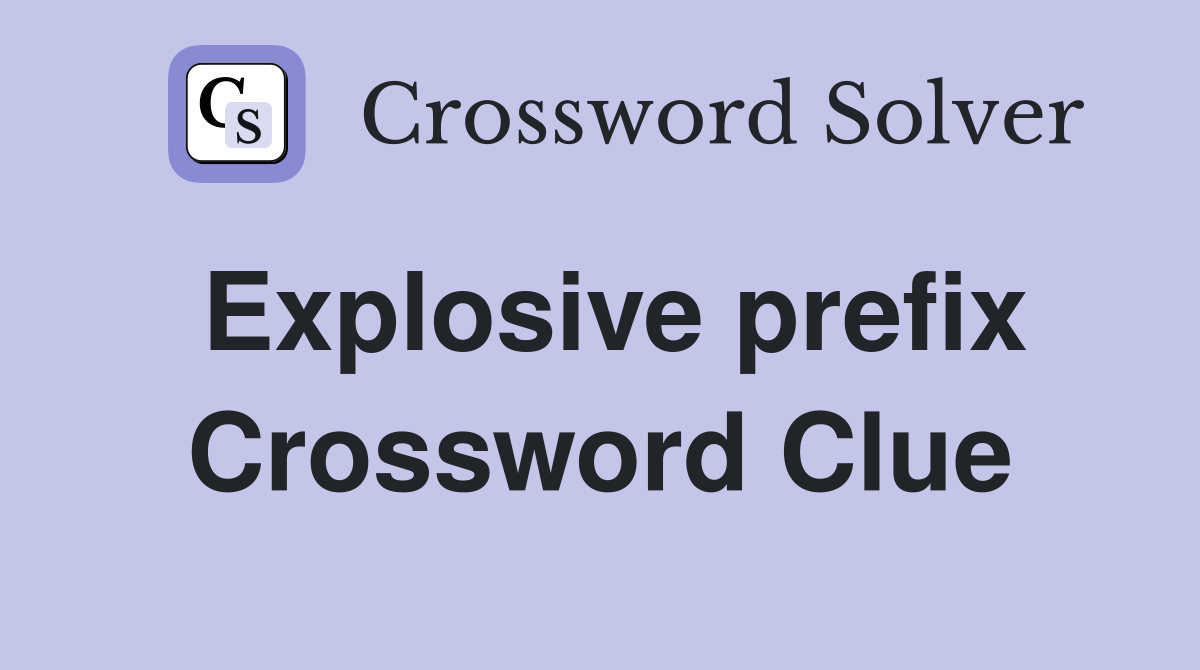 Explosive prefix Crossword Clue