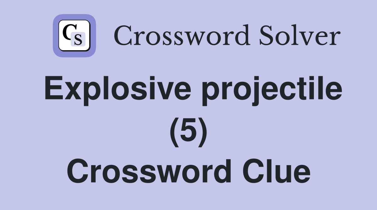 Explosive projectile (5) Crossword Clue