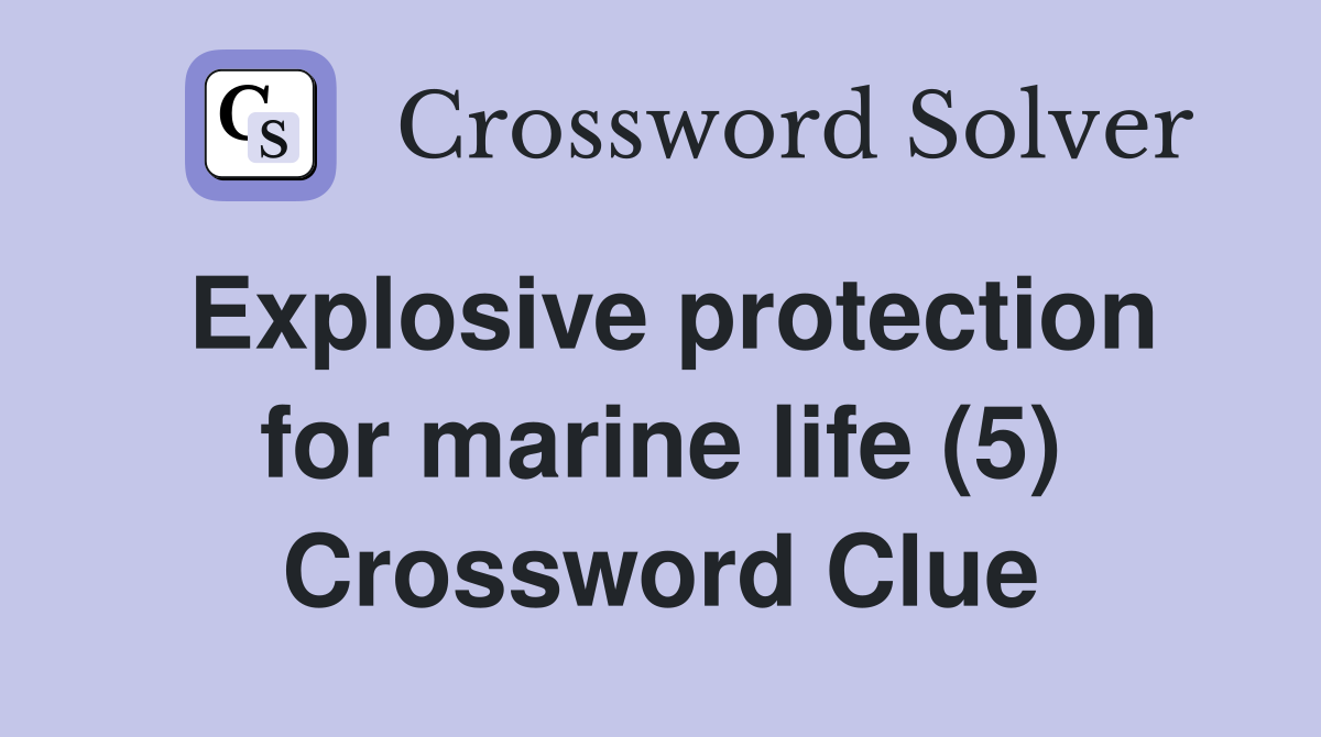 Explosive protection for marine life (5) Crossword Clue