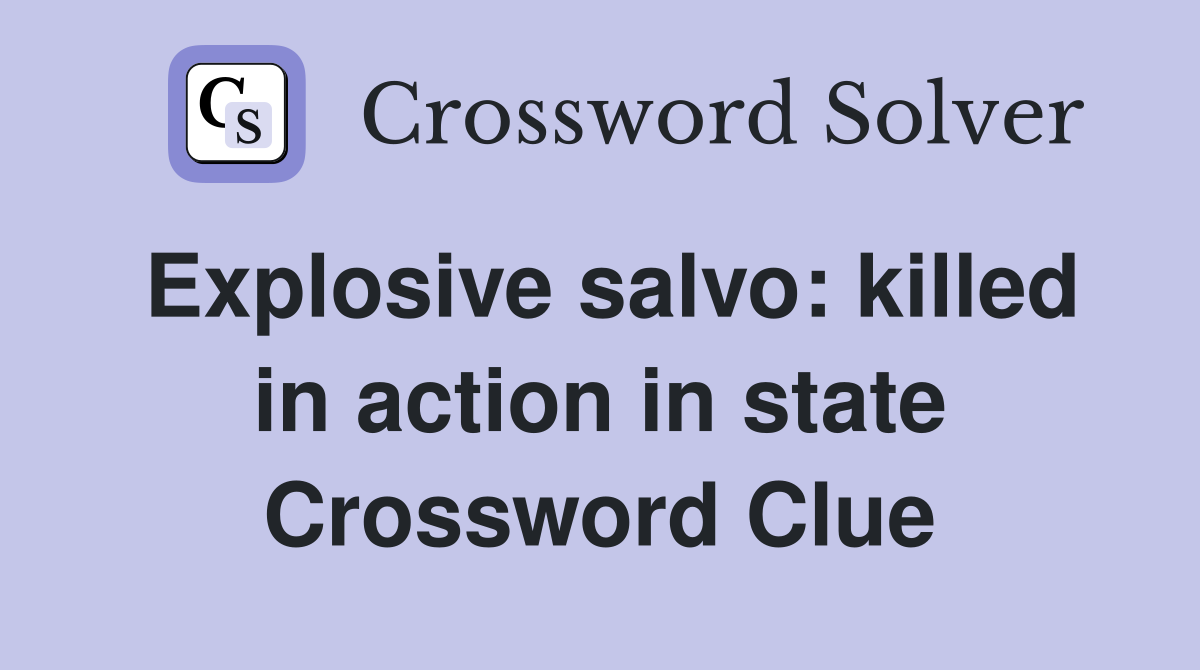 Explosive salvo: killed in action in state Crossword Clue