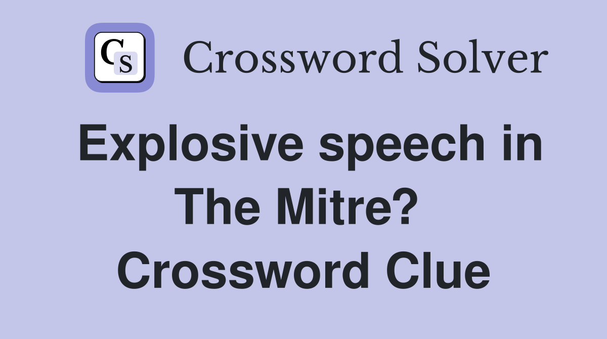 Explosive speech in The Mitre?  Crossword Clue