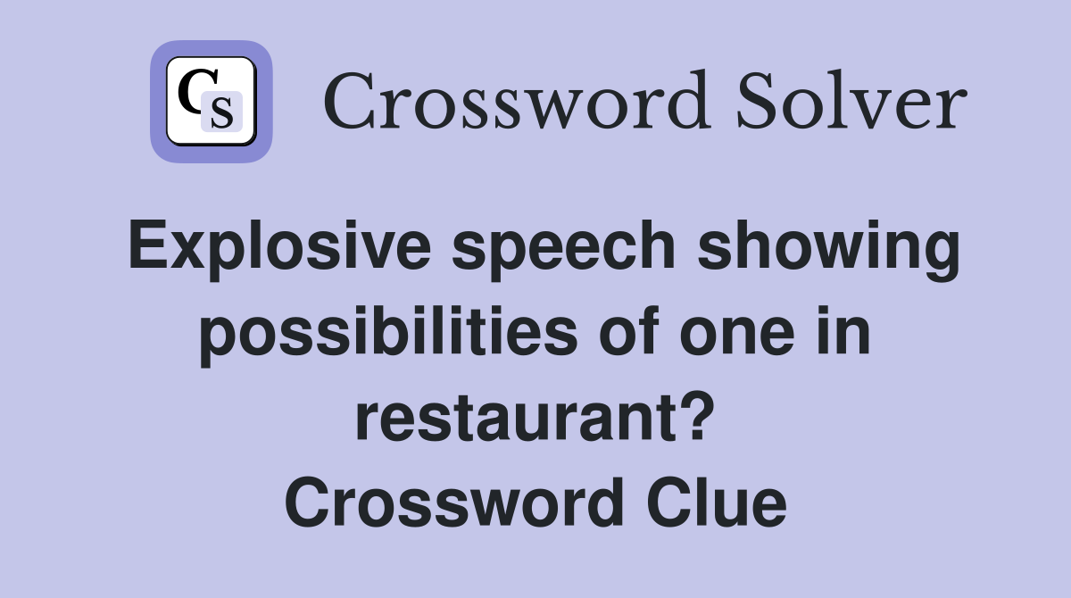 Explosive speech showing possibilities of one in restaurant? Crossword Clue