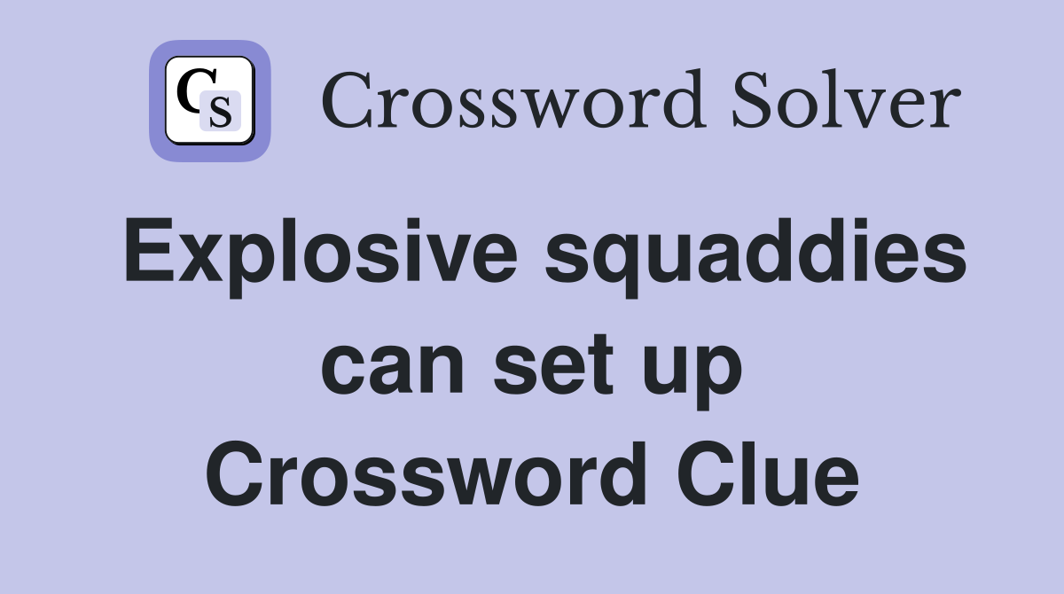 Explosive squaddies can set up Crossword Clue