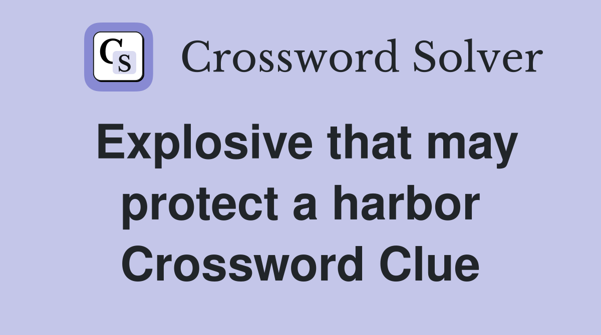 Explosive that may protect a harbor Crossword Clue