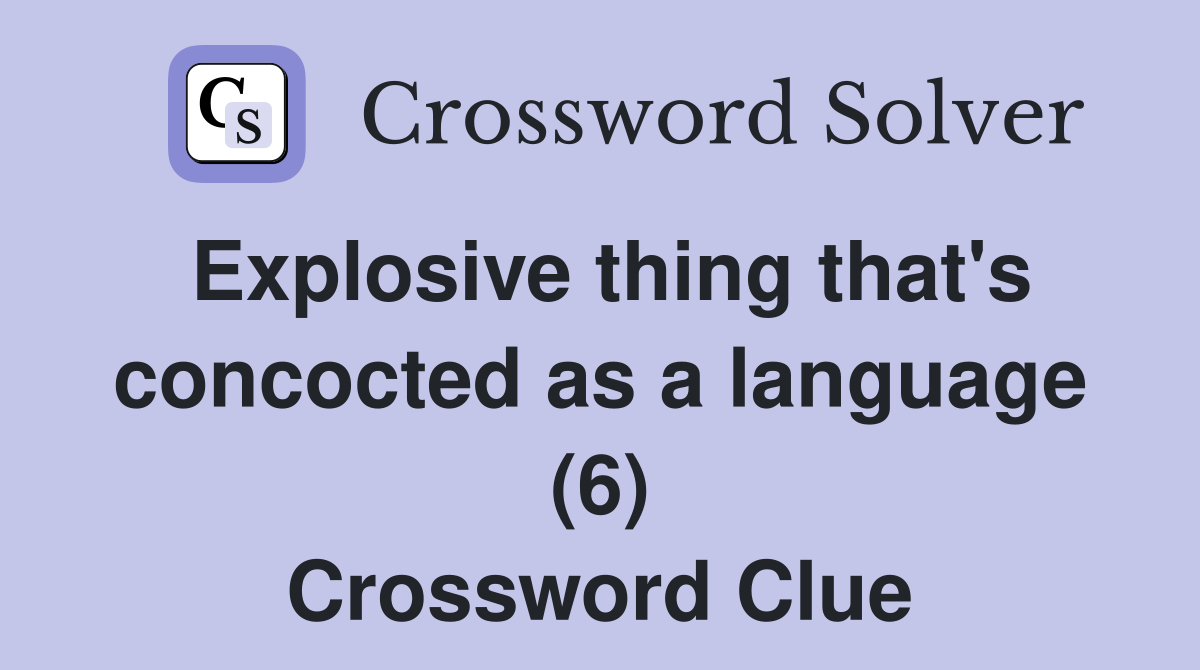 Explosive thing that's concocted as a language (6) Crossword Clue