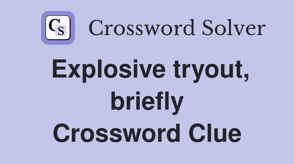 Explosive tryout, briefly Crossword Clue