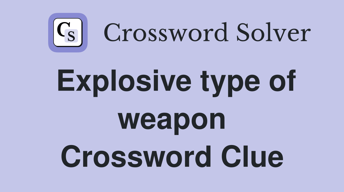 Explosive type of weapon Crossword Clue