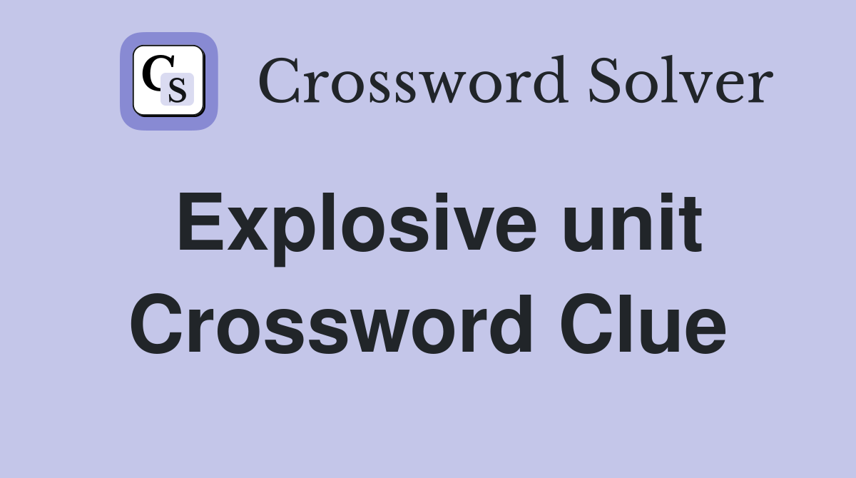 Explosive unit Crossword Clue