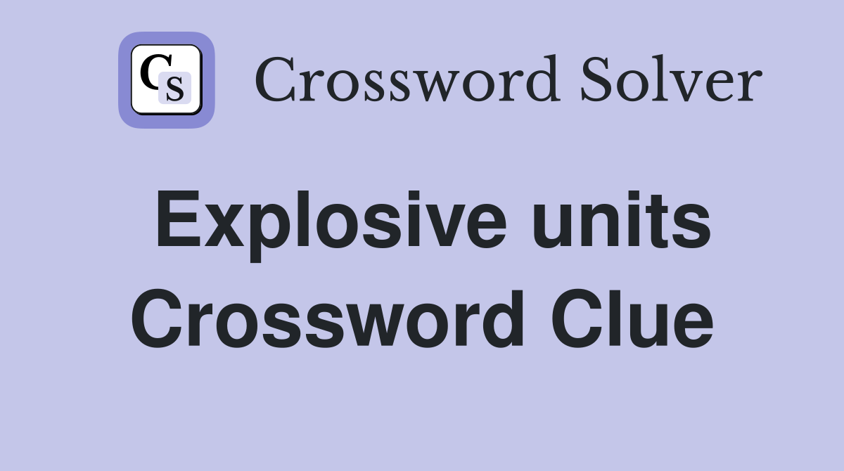 Explosive units Crossword Clue