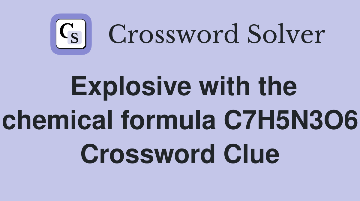 Explosive with the chemical formula C7H5N3O6 Crossword Clue