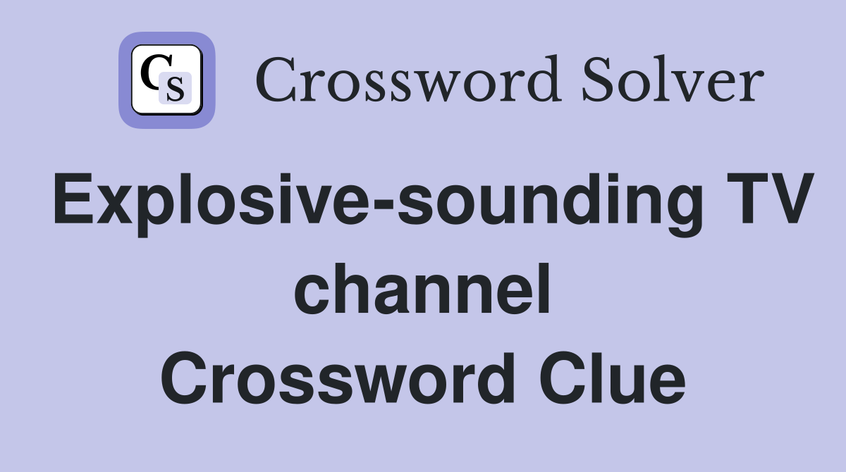 Explosive-sounding TV channel Crossword Clue