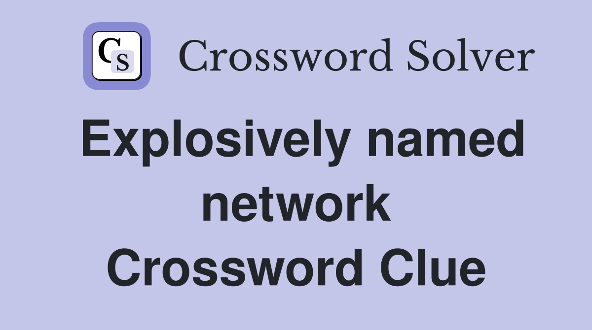 Explosively named network Crossword Clue