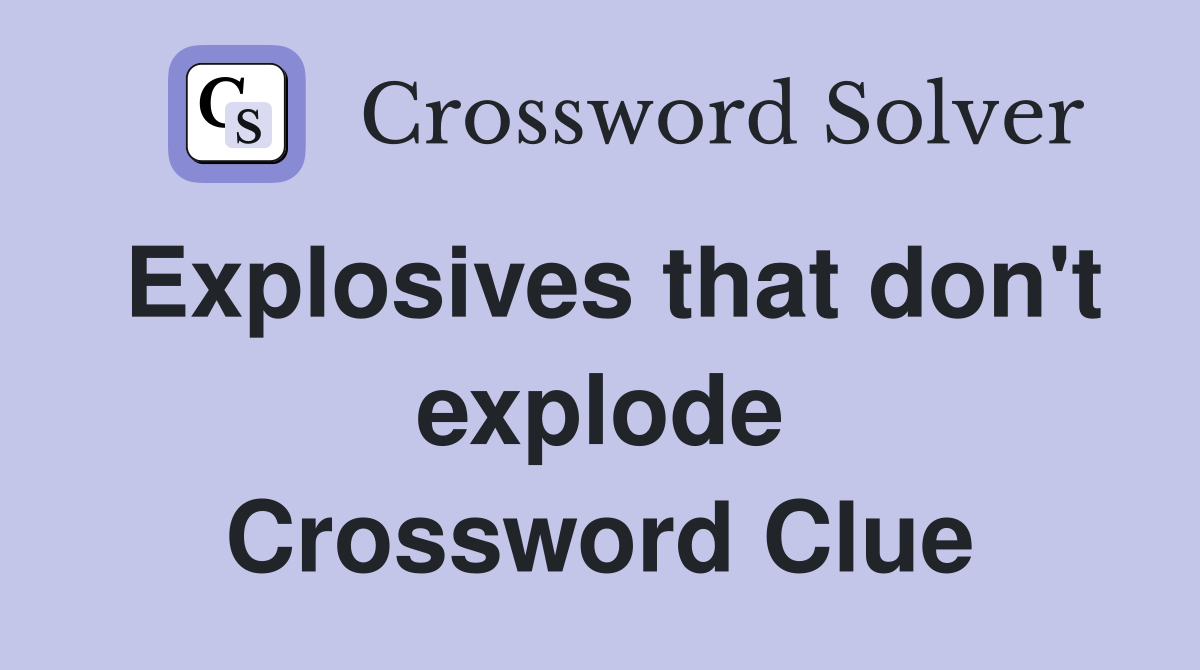 Explosives that don't explode Crossword Clue