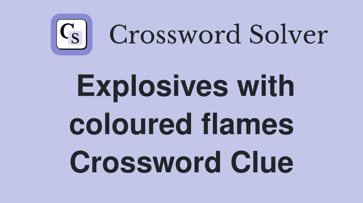 Explosives with coloured flames Crossword Clue