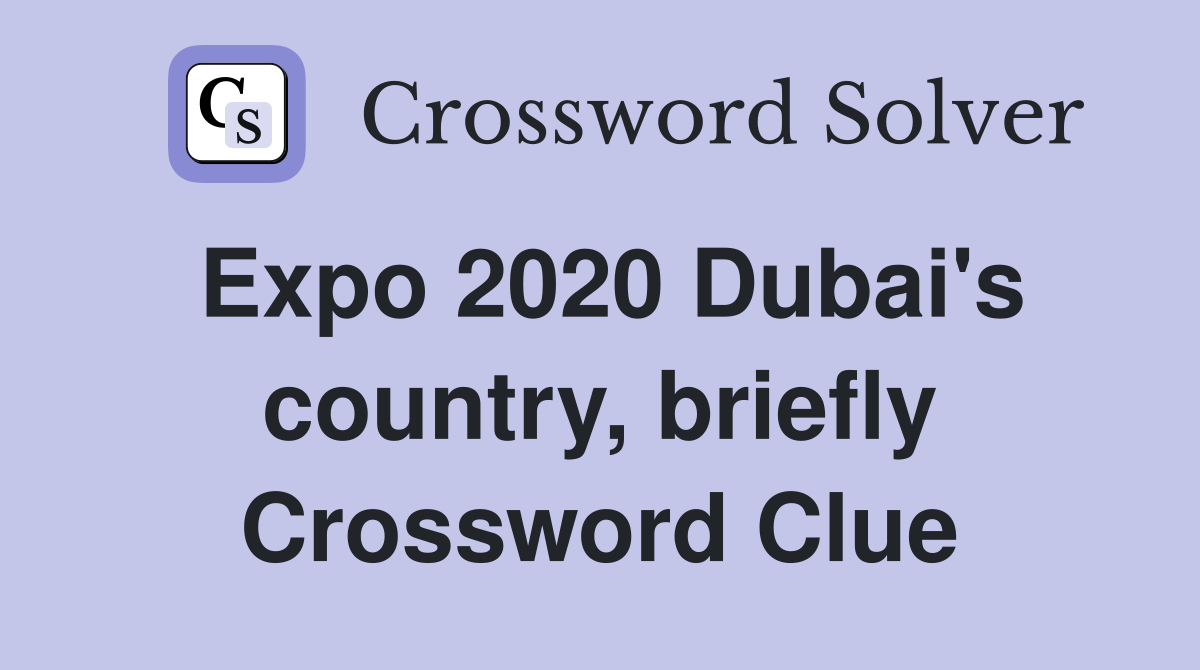 Expo 2020 Dubai's country, briefly Crossword Clue