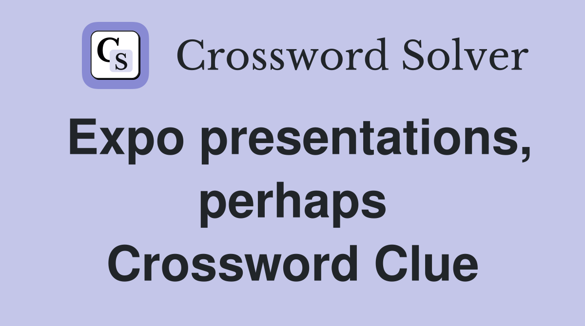 Expo presentations, perhaps Crossword Clue