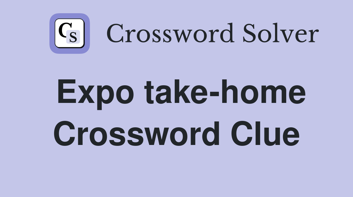 Expo take-home Crossword Clue