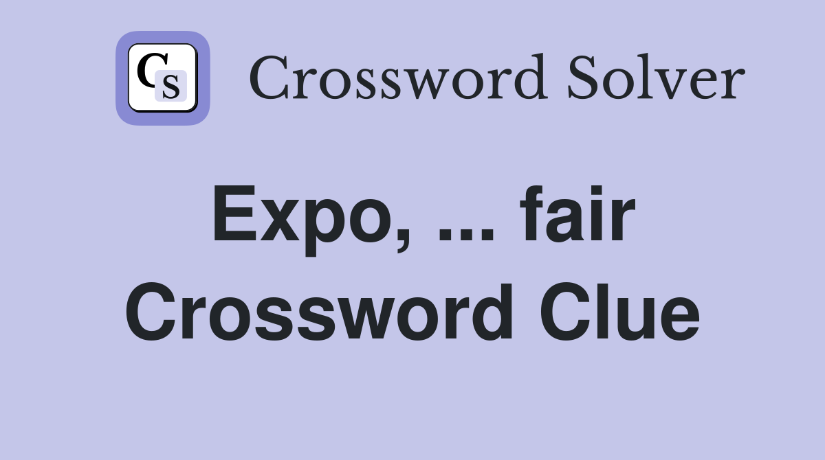 Expo, ... fair Crossword Clue
