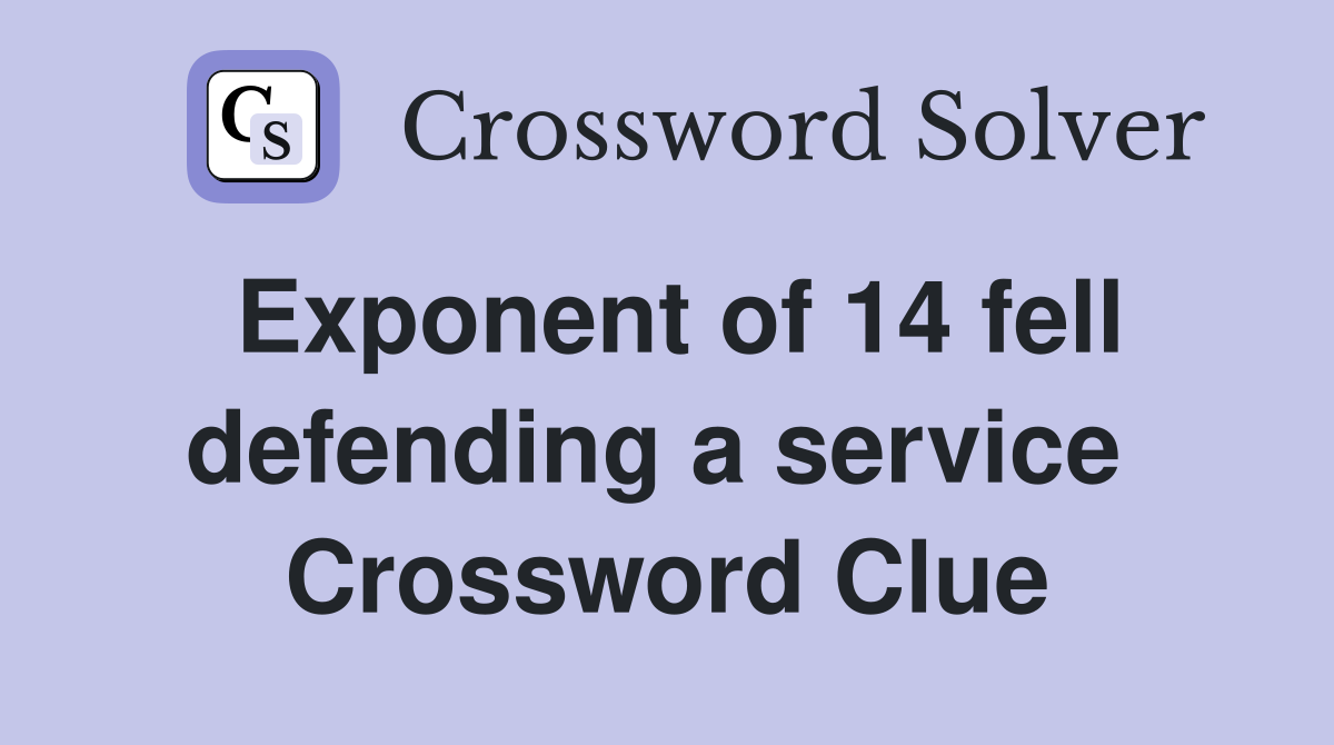 Exponent of 14 fell defending a service  Crossword Clue