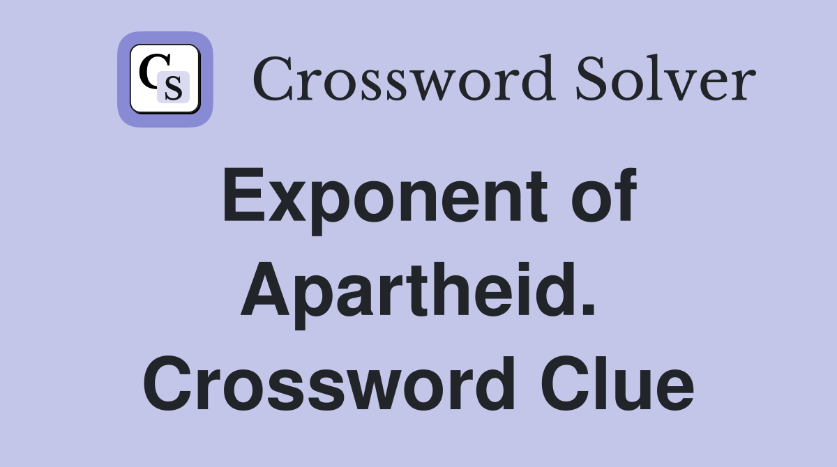 Exponent of Apartheid. Crossword Clue