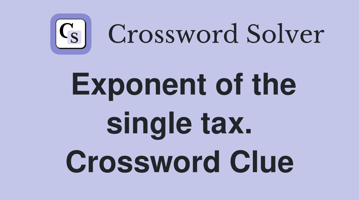 Exponent of the single tax. Crossword Clue