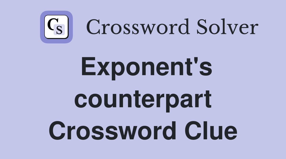 Exponent's counterpart Crossword Clue