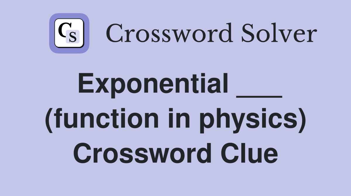 Exponential ___ (function in physics) Crossword Clue