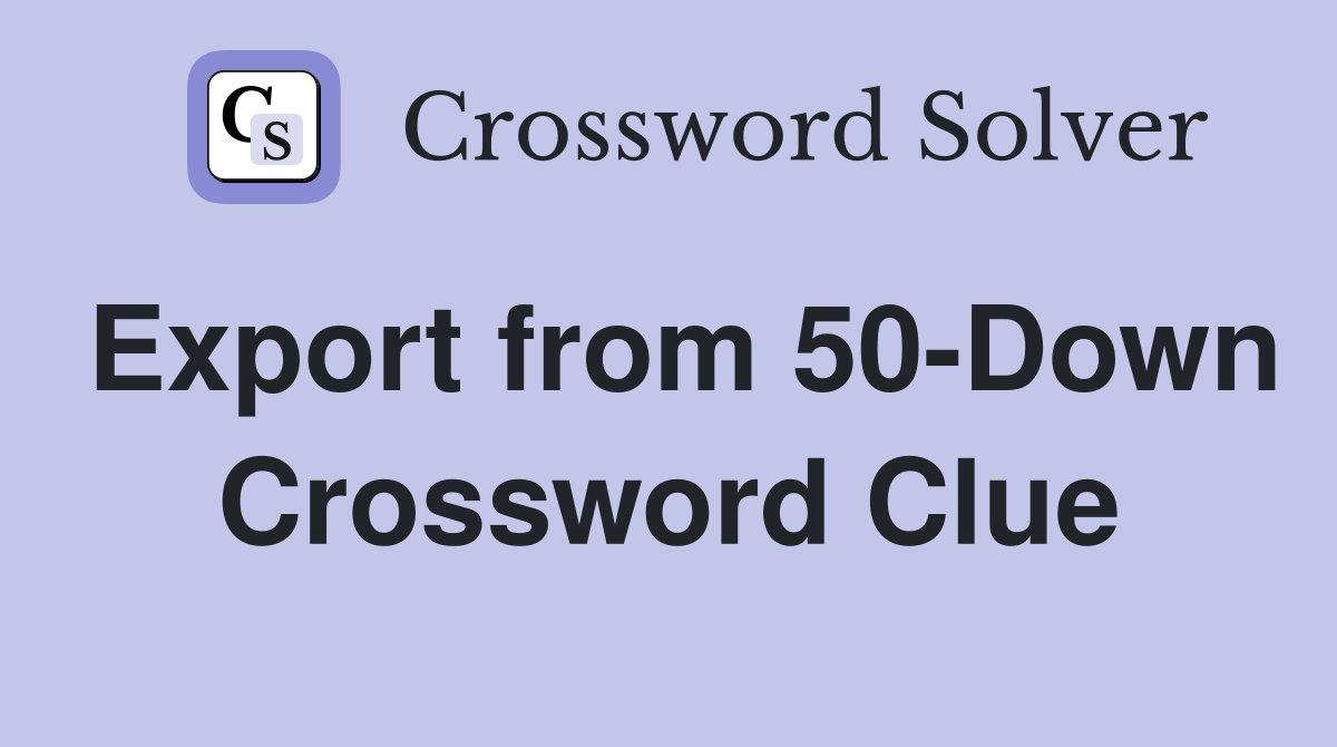 Export from 50-Down Crossword Clue