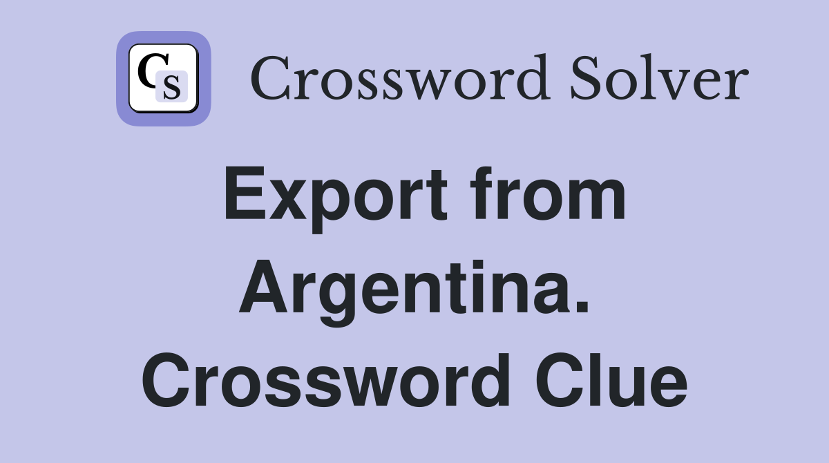 Export from Argentina. Crossword Clue