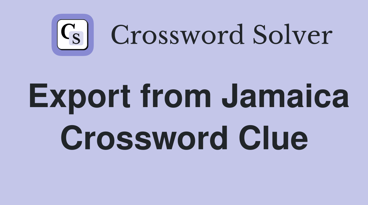 Export from Jamaica Crossword Clue