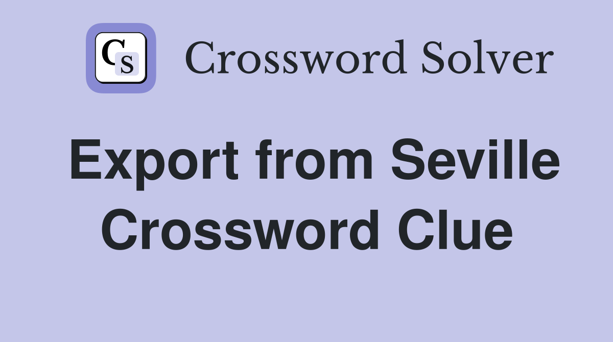 Export from Seville Crossword Clue