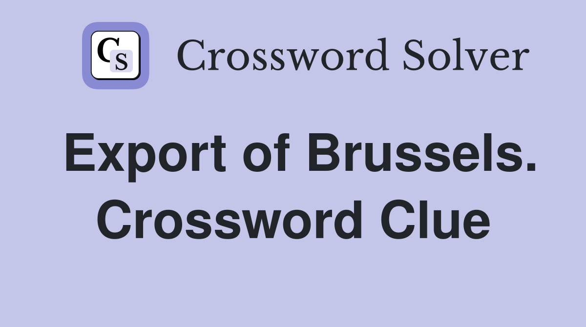 Export of Brussels. Crossword Clue