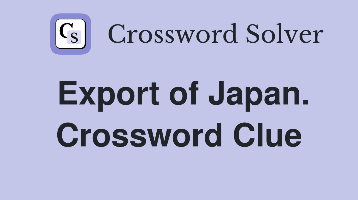 Export of Japan. Crossword Clue