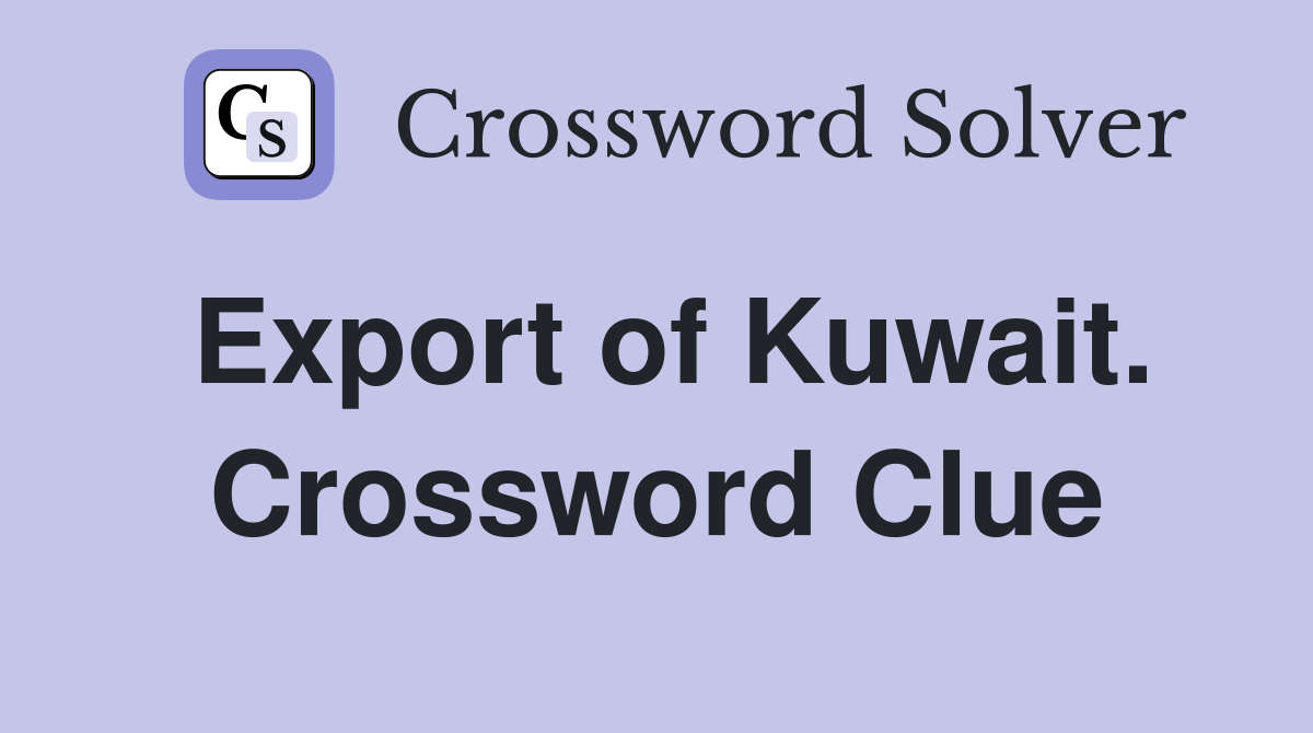 Export of Kuwait. Crossword Clue