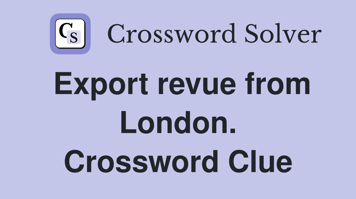 Export revue from London. Crossword Clue