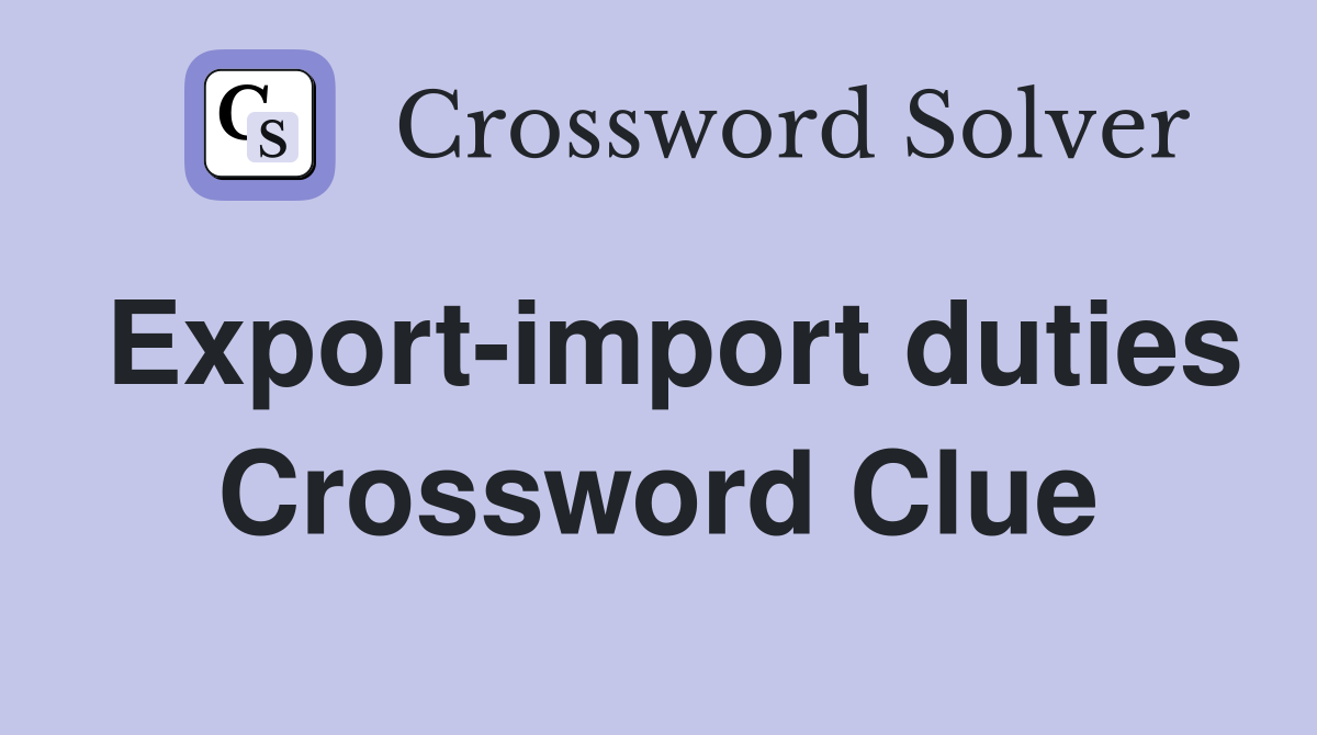Export-import duties Crossword Clue