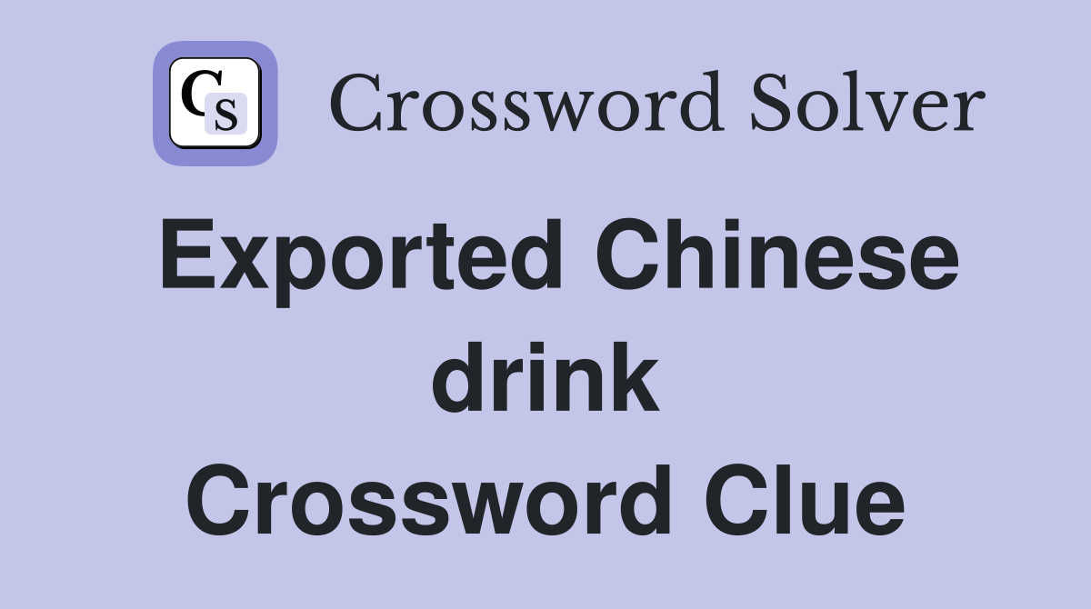 Exported Chinese drink Crossword Clue