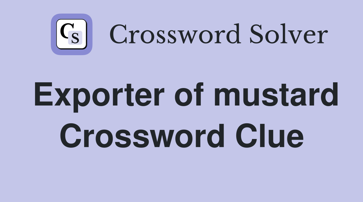 Exporter of mustard Crossword Clue