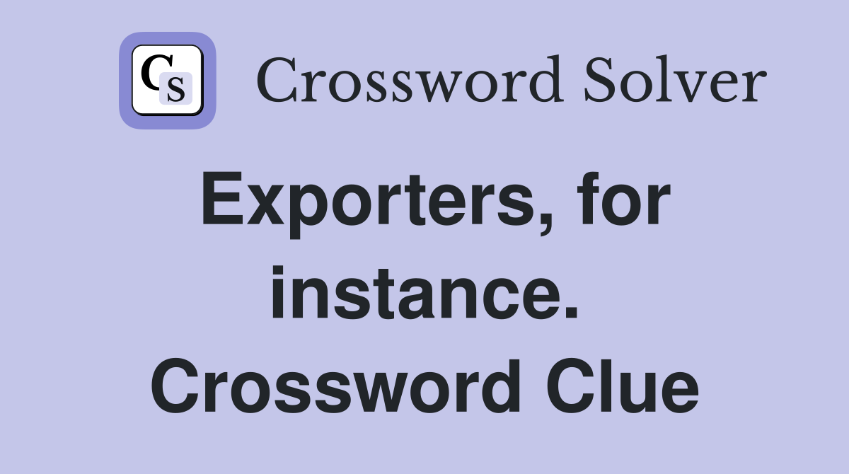 Exporters, for instance. Crossword Clue